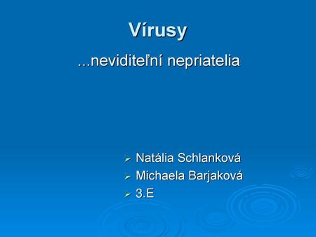 Vírusy ...neviditeľní nepriatelia Natália Schlanková
