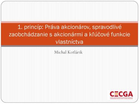 1. princíp: Práva akcionárov, spravodlivé zaobchádzanie s akcionármi a kľúčové funkcie vlastníctva Michal Kotlárik.