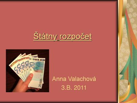 Štátny rozpočet Anna Valachová 3.B. 2011.