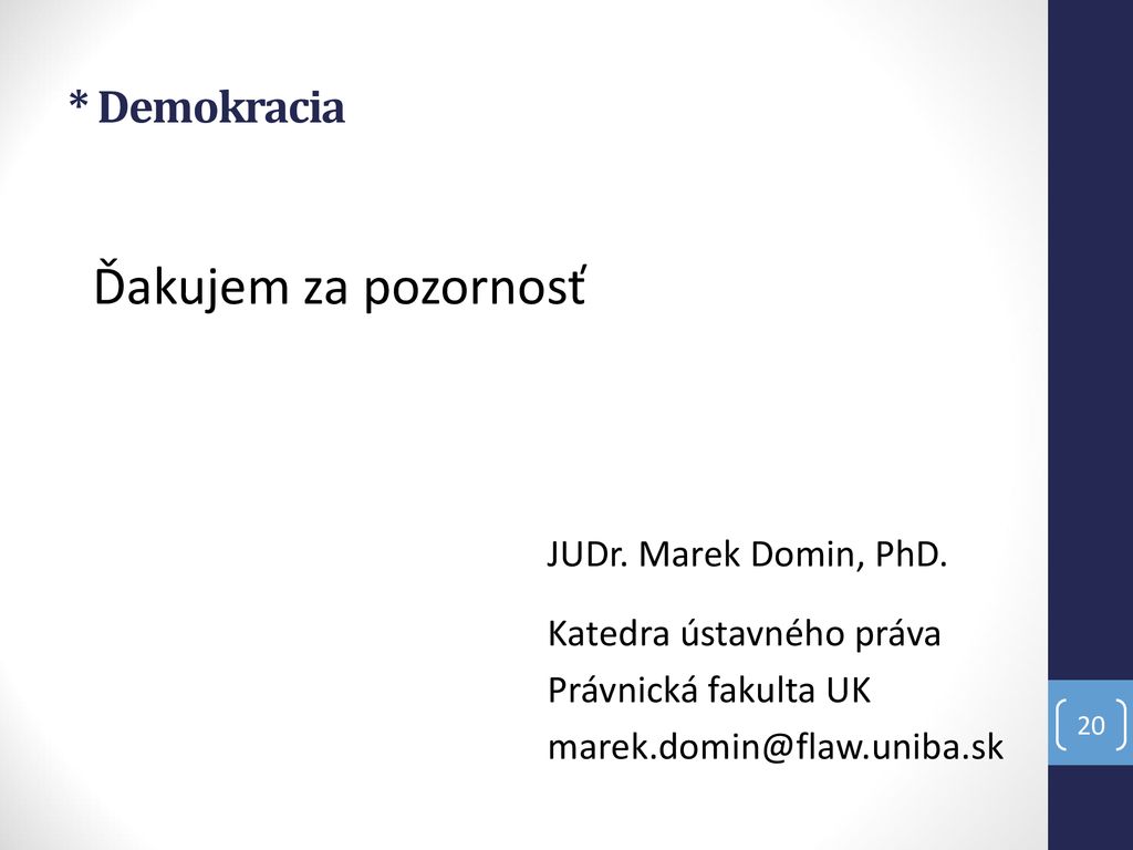 Ďakujem za pozornosť * Demokracia JUDr. Marek Domin, PhD.