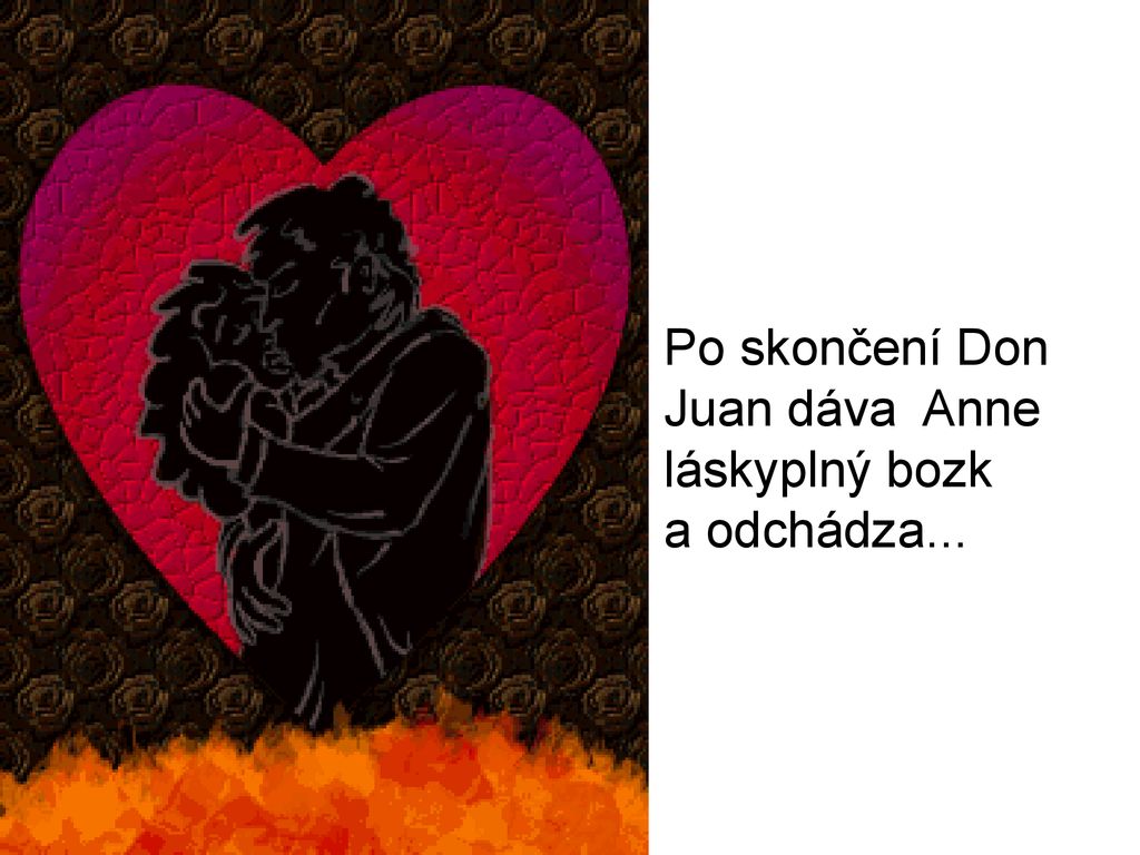Po skončení Don Juan dáva Anne láskyplný bozk a odchádza...