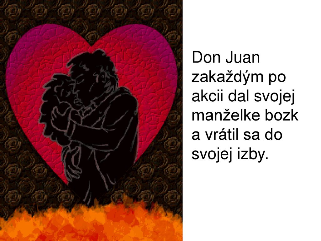 Don Juan zakaždým po akcii dal svojej manželke bozk a vrátil sa do svojej izby.