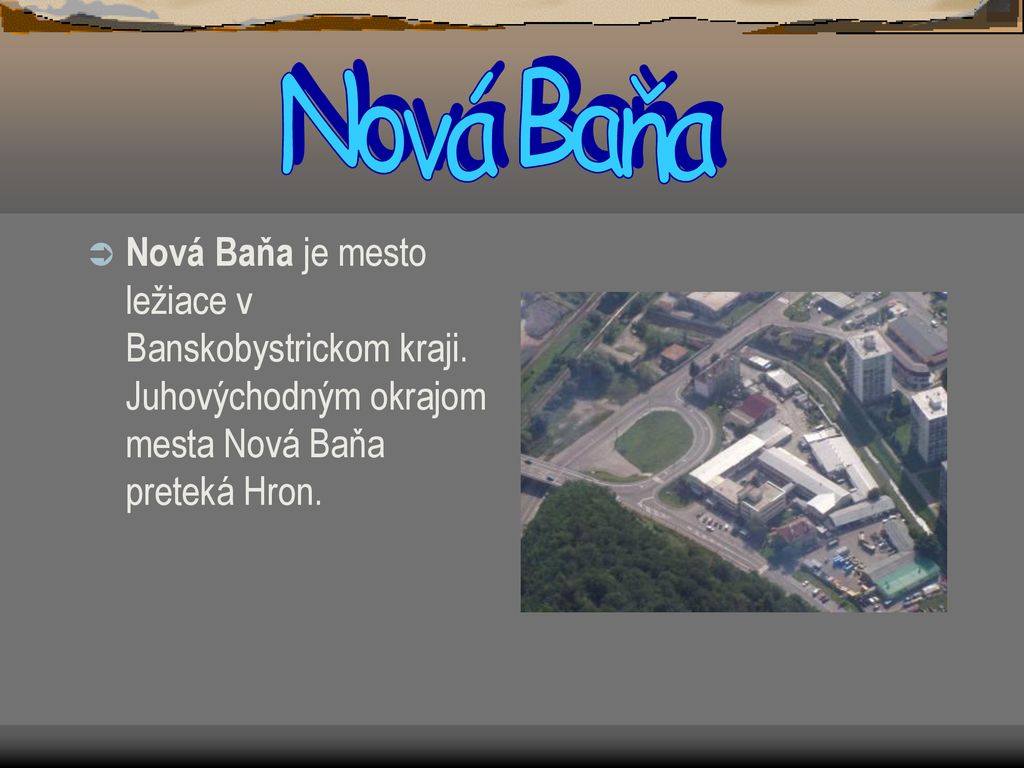 Nová Baňa Nová Baňa je mesto ležiace v Banskobystrickom kraji.