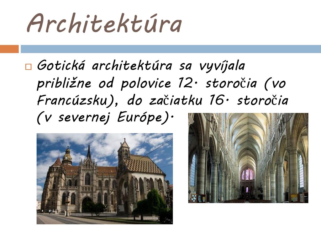 Architektúra Gotická architektúra sa vyvíjala približne od polovice 12.