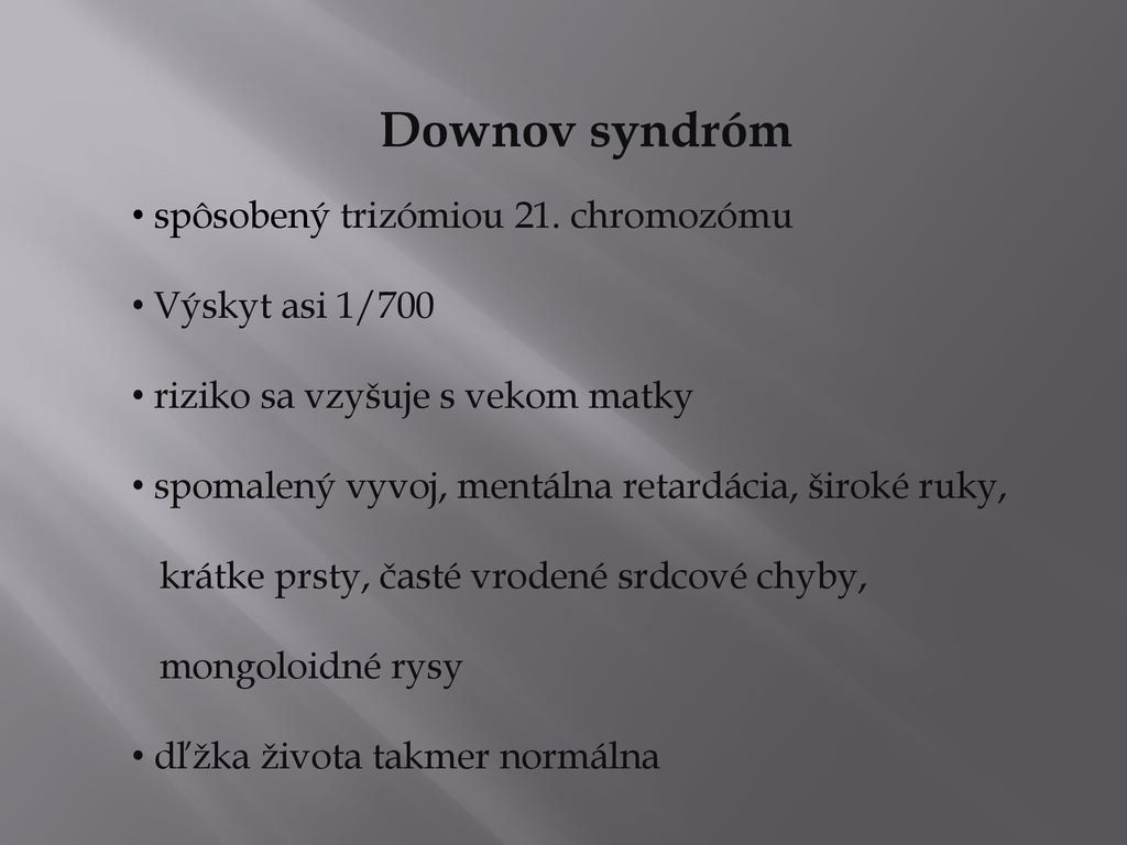 Downov syndróm spôsobený trizómiou 21. chromozómu Výskyt asi 1/700