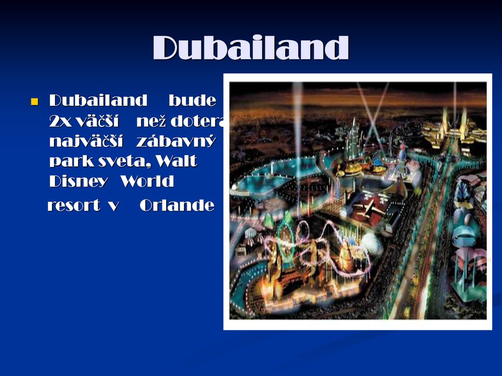 Dubailand Dubailand bude 2x väčší než doteraz najväčší zábavný park sveta, Walt Disney World.