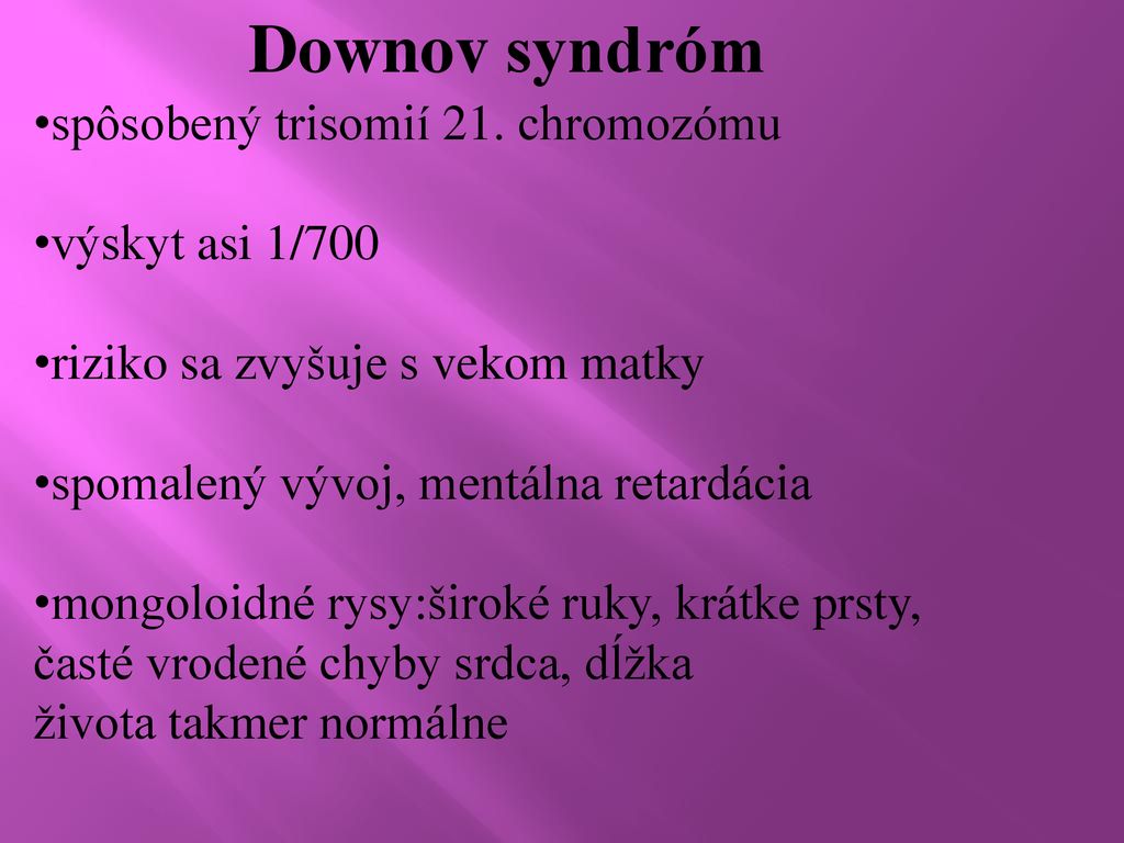 Downov syndróm spôsobený trisomií 21. chromozómu výskyt asi 1/700