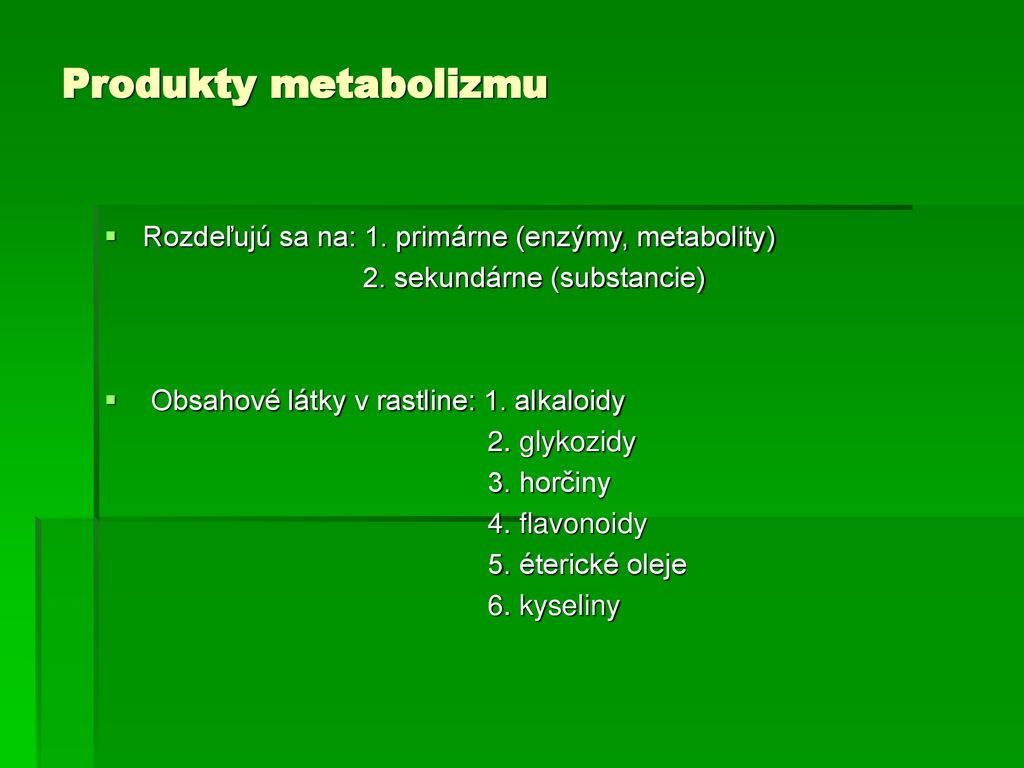 Produkty metabolizmu Rozdeľujú sa na: 1. primárne (enzýmy, metabolity)