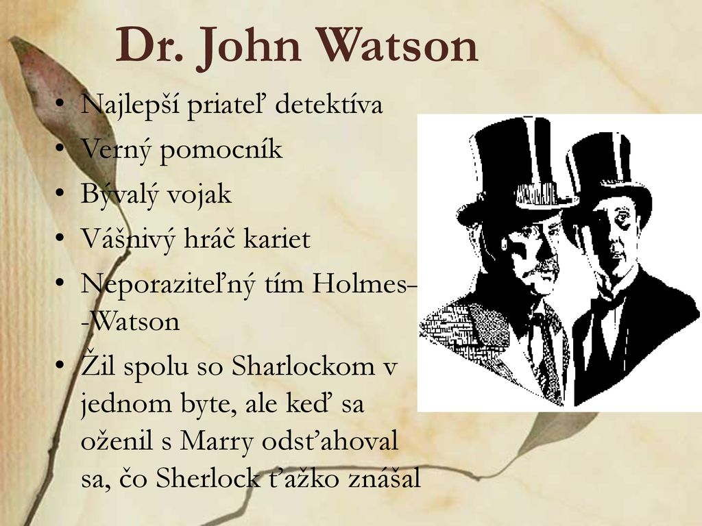 Dr. John Watson Najlepší priateľ detektíva Verný pomocník Bývalý vojak