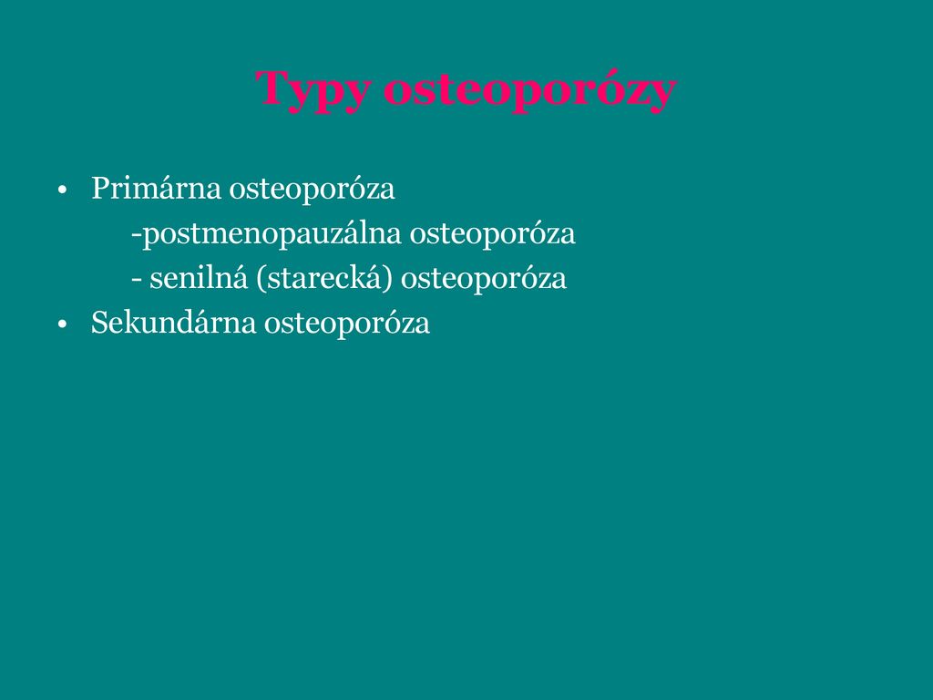 Typy osteoporózy Primárna osteoporóza -postmenopauzálna osteoporóza
