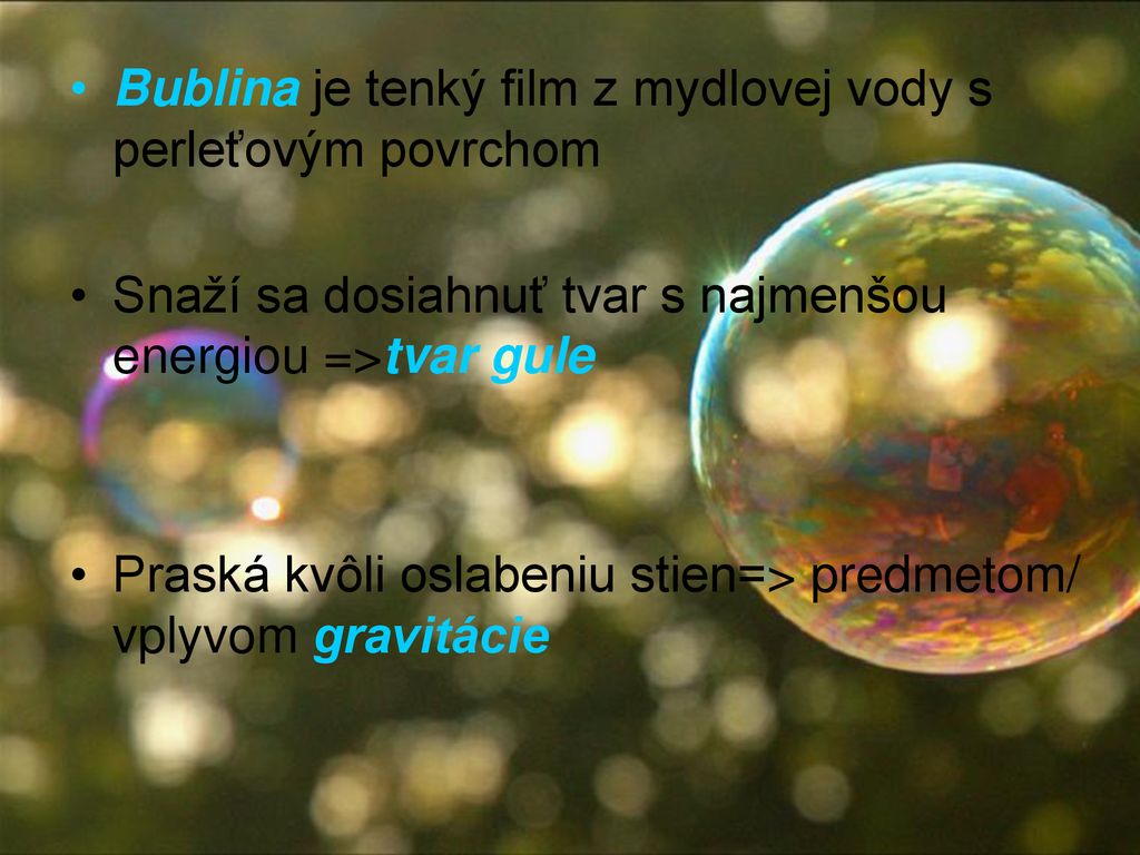 Bublina je tenký film z mydlovej vody s perleťovým povrchom