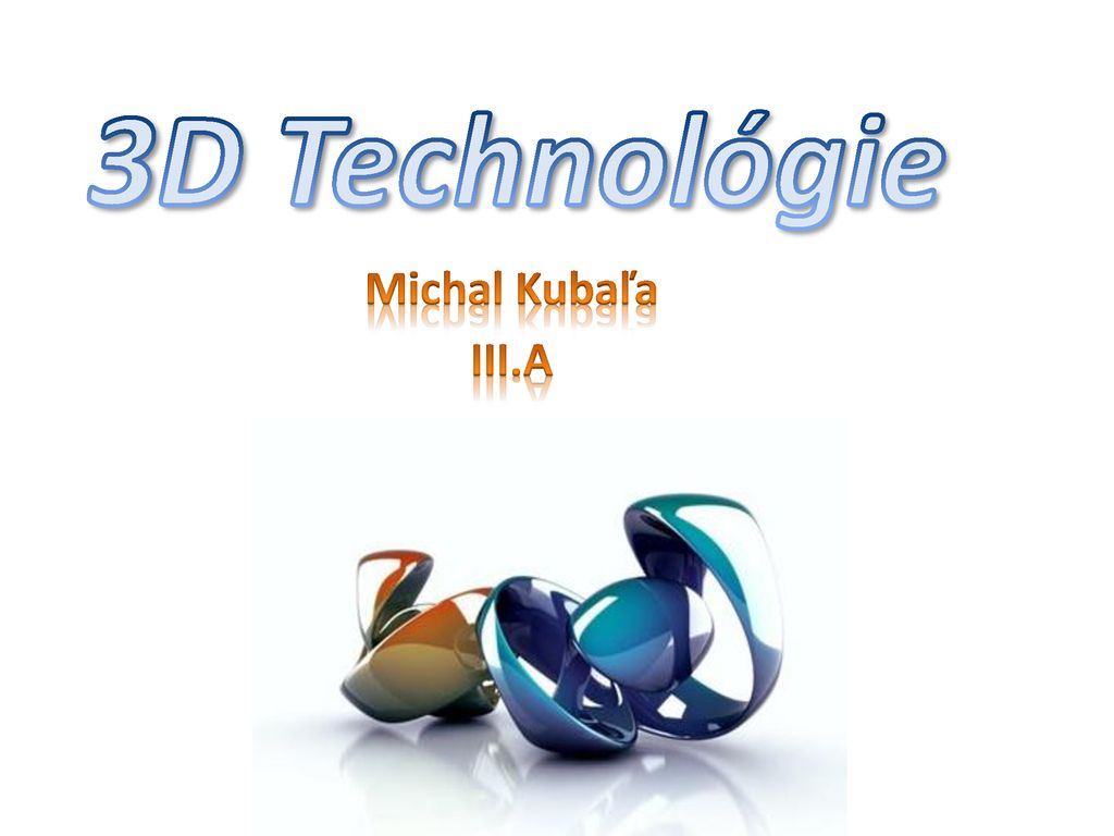 3D Technológie Michal Kubaľa III.A
