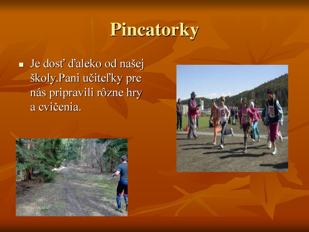 Pincatorky Je dosť ďaleko od našej školy.Pani učiteľky pre nás pripravili rôzne hry a cvičenia.