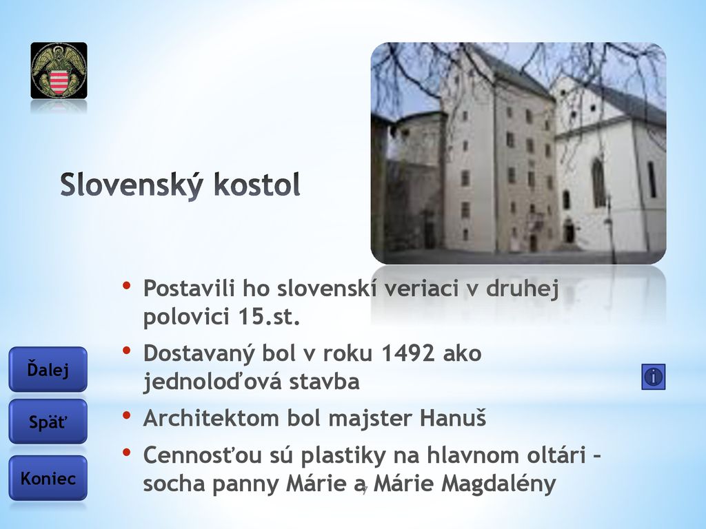 Slovenský kostol Postavili ho slovenskí veriaci v druhej polovici 15.st. Dostavaný bol v roku 1492 ako jednoloďová stavba.