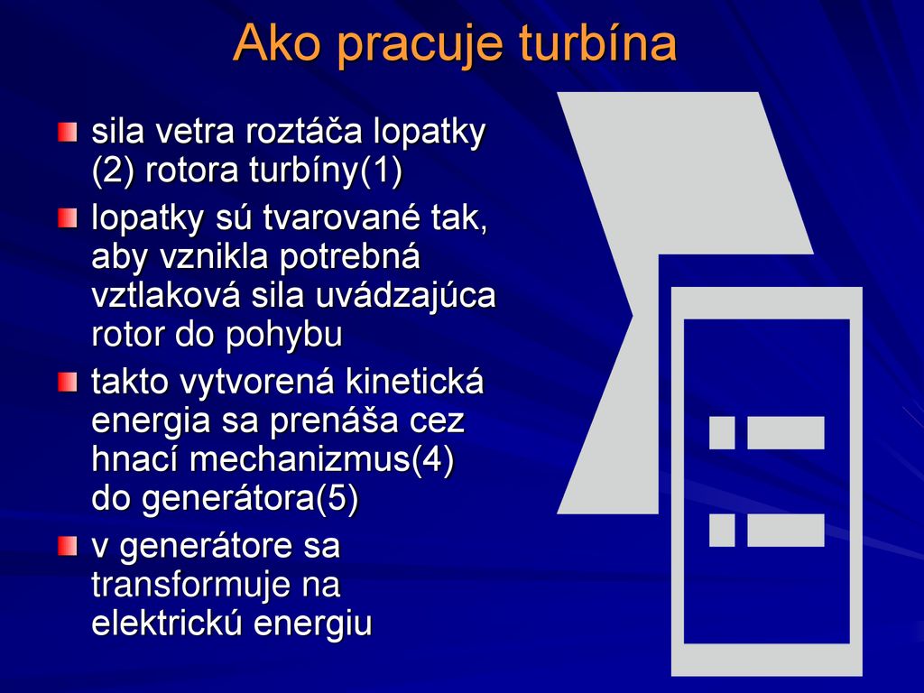 Ako pracuje turbína sila vetra roztáča lopatky (2) rotora turbíny(1)