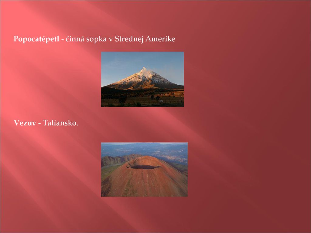 Popocatépetl - činná sopka v Strednej Amerike Vezuv - Taliansko.