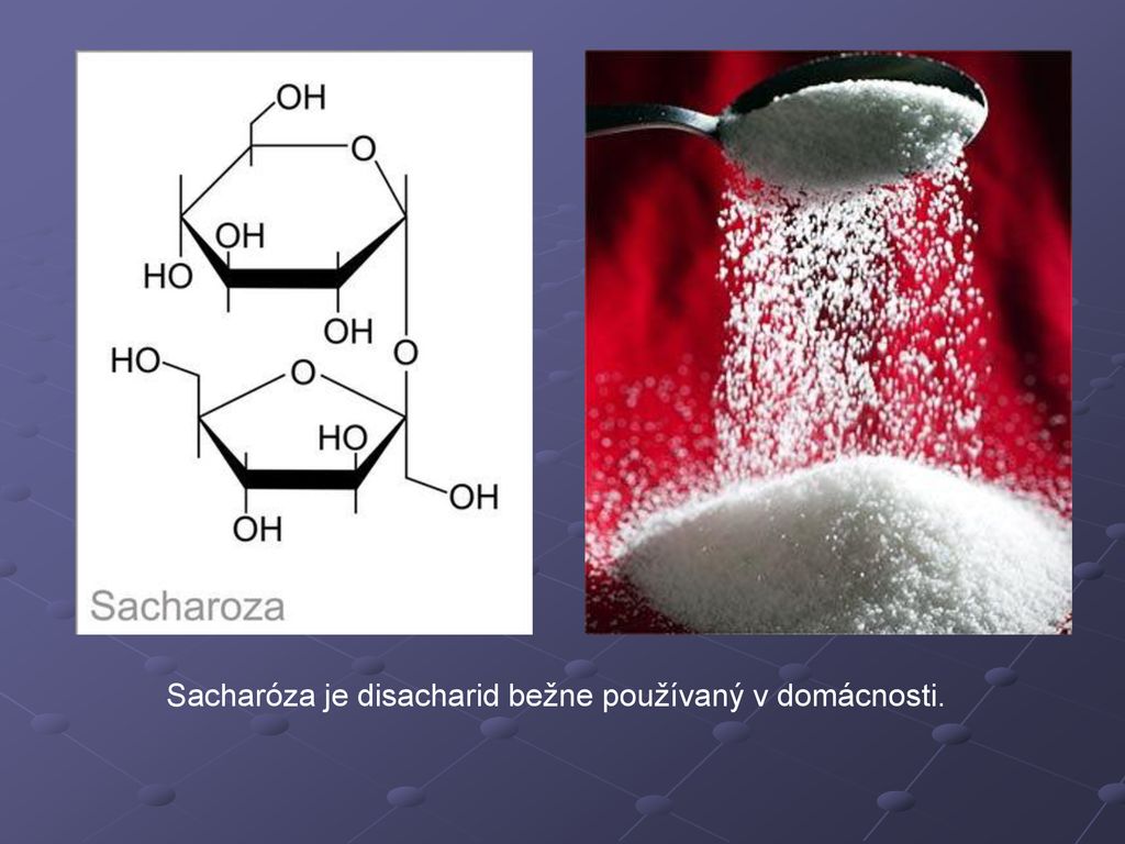 Sacharóza je disacharid bežne používaný v domácnosti.