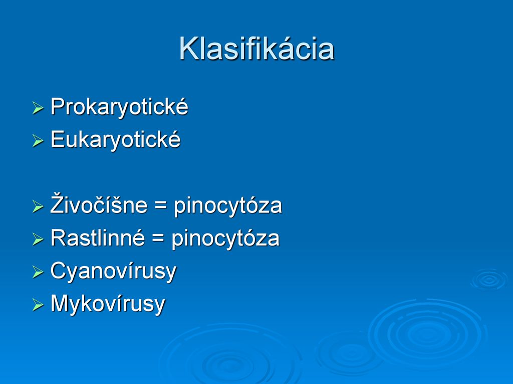 Klasifikácia Prokaryotické Eukaryotické Živočíšne = pinocytóza