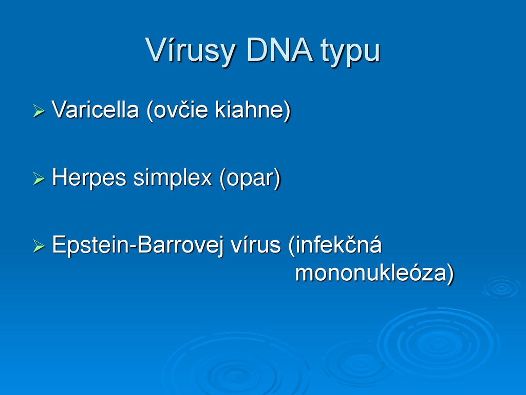 Vírusy DNA typu Varicella (ovčie kiahne) Herpes simplex (opar)
