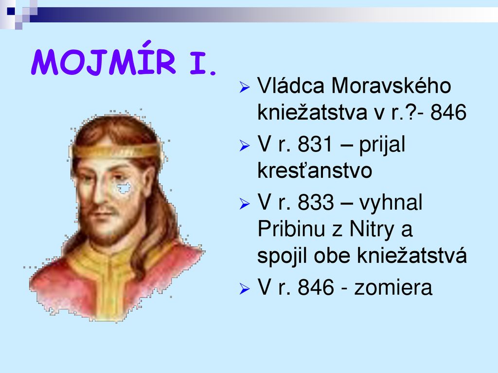 MOJMÍR I. Vládca Moravského kniežatstva v r