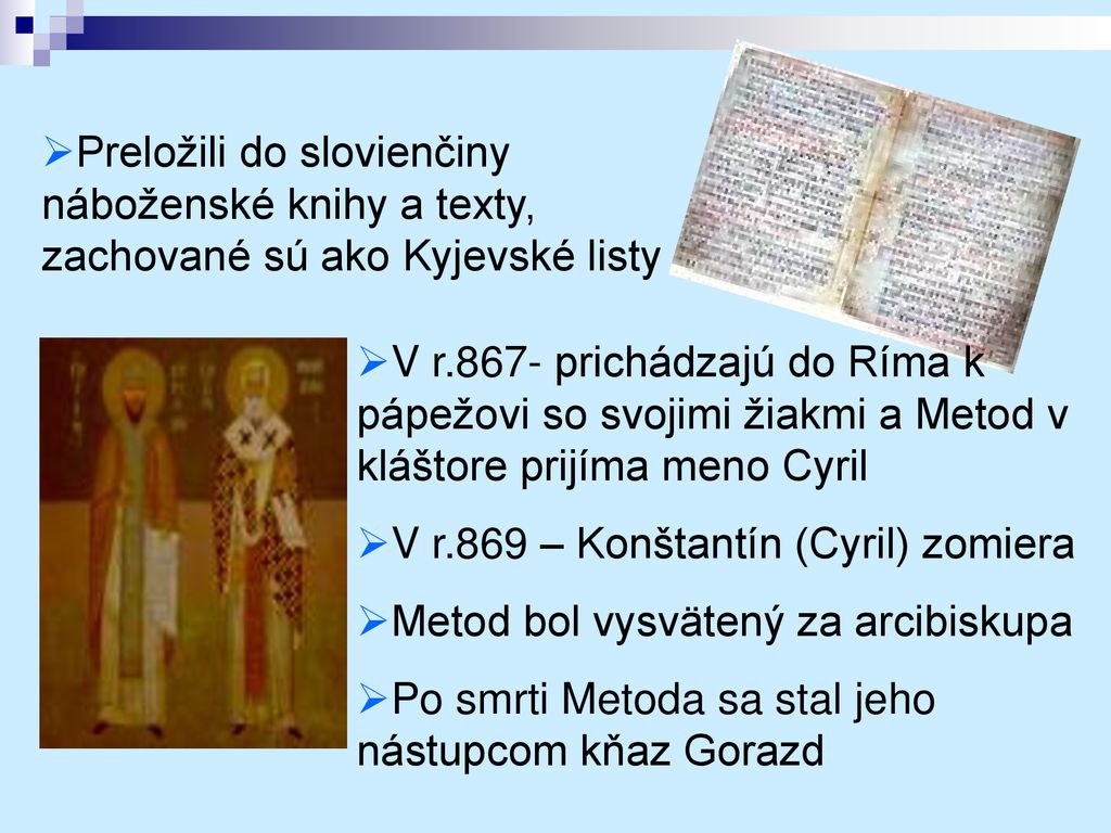 Preložili do slovienčiny náboženské knihy a texty, zachované sú ako Kyjevské listy