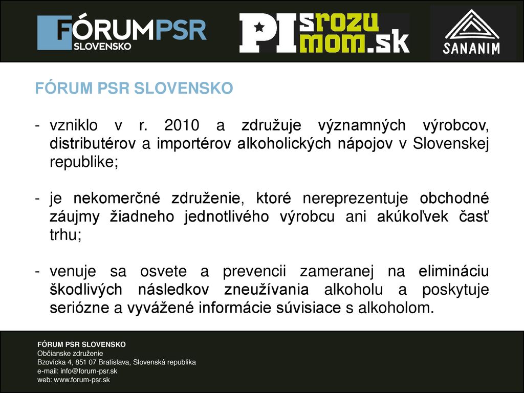 FÓRUM PSR SLOVENSKO vzniklo v r a združuje významných výrobcov, distributérov a importérov alkoholických nápojov v Slovenskej republike;